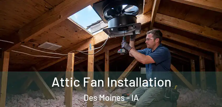  Attic Fan Installation Des Moines - IA