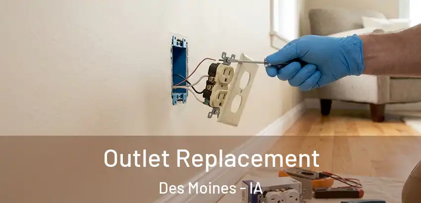  Outlet Replacement Des Moines - IA